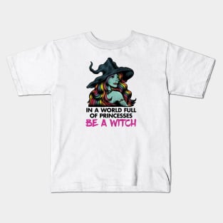 In a World Full of Princesses, Be a Witch Kids T-Shirt